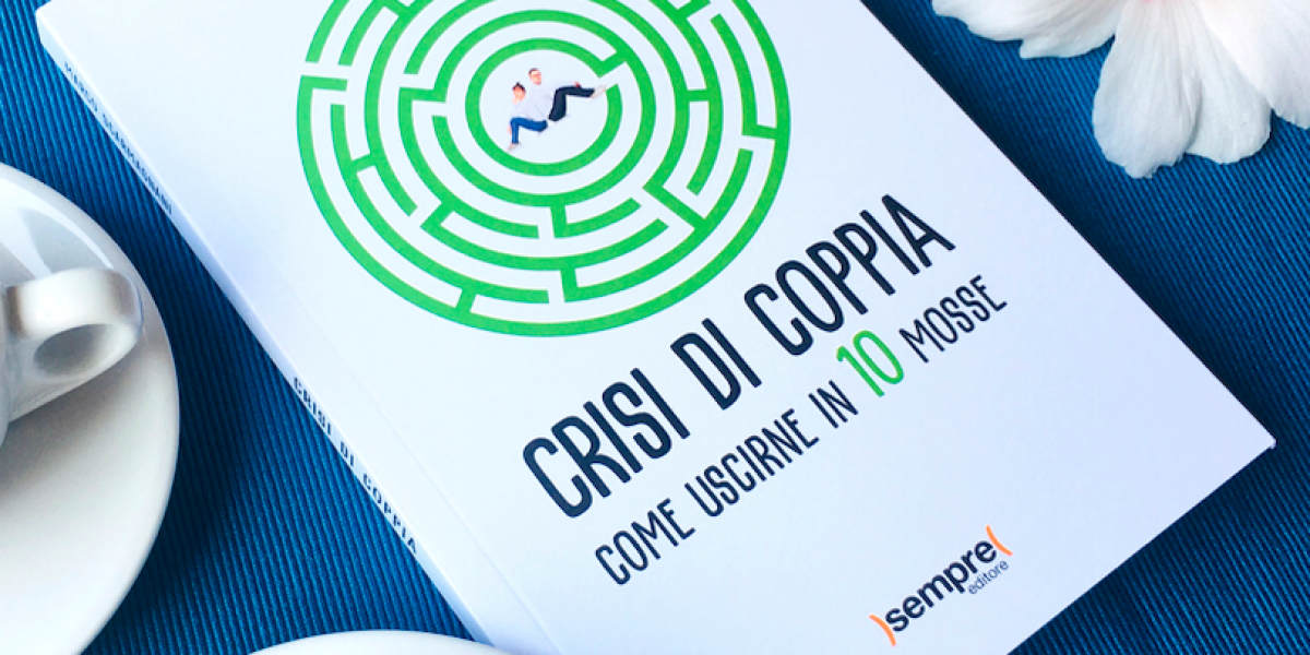 Affrontare le crisi di coppia con qualche idea giusta