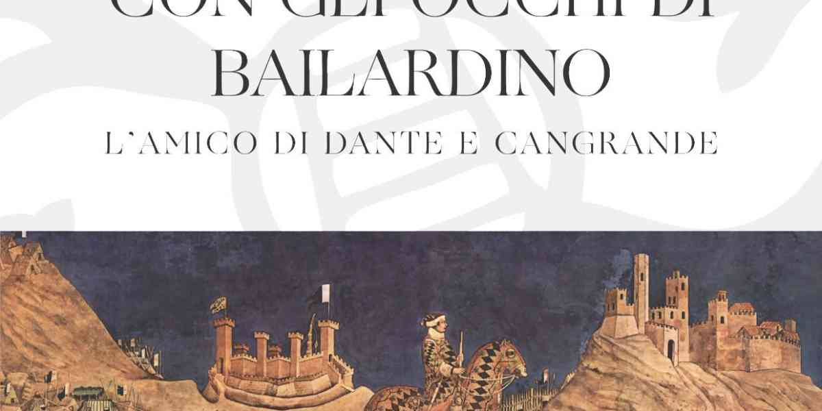 Bailardino Nogarola, l'amico di Dante e Cangrande